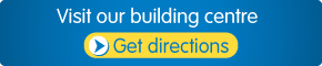 Visit our building centre | Get directions